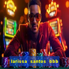 larissa santos bbb 23 pelada